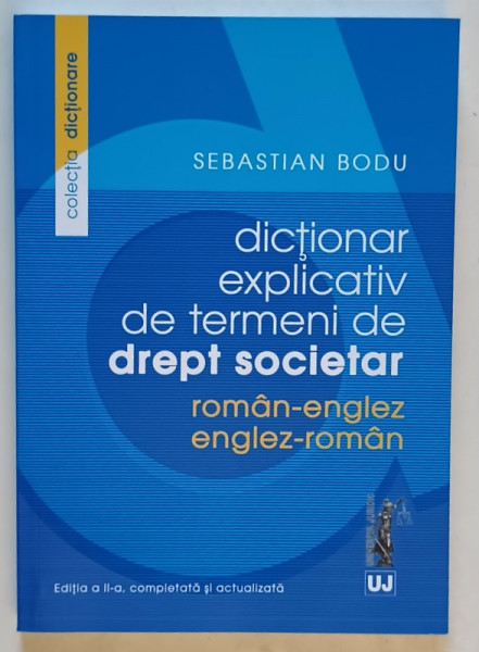 DICTIONAR EXPLICATIV DE TERMENI DE DREPT SOCIETAR , ROMAN - ENGLEZ  /  ENGLEZ - ROMAN  de SEBASTIAN BODU , 2016