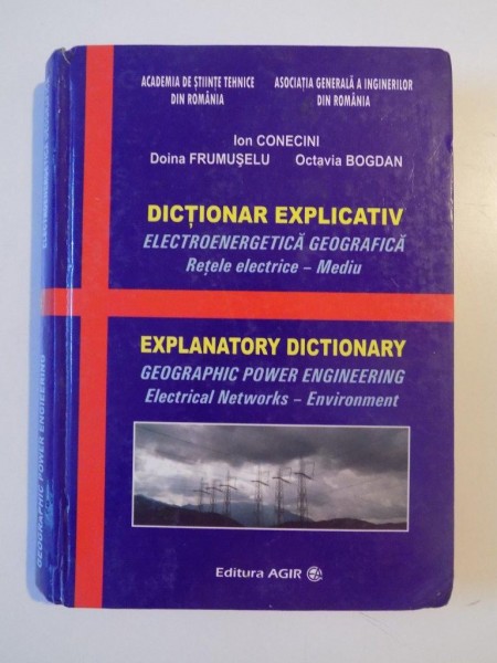 DICTIONAR EXPLICATIV . ELECTROENERGETICA GEOGRAFICA , RETELE ELECTRICE - MEDIU , EXPLANATORY DICTIONARY , de ION CONECHI...OCTAVIA BOGDAN, 2009