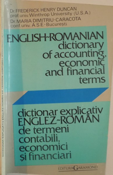 DICTIONAR EXPLICATIV ENGLEZ-ROMAN DE TERMENI CONTABILI , ECONOMICI SI FINANCIARI de FREDERICK HENRY DUNCAN , MARIA CARACOTA DUMITRU