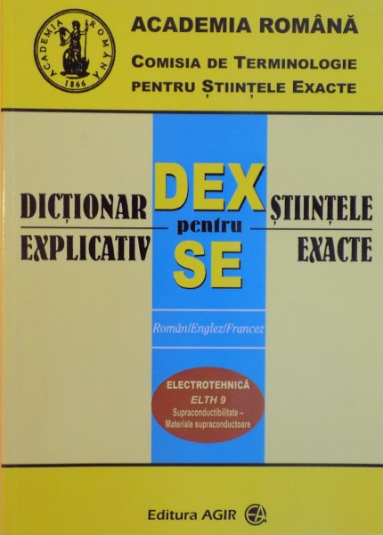 DICTIONAR EXPLICATIV PENTRU STIINTELE EXACTE ,ELECTROTEHNICA  , ROMAN-ENGLEZ-FRANCEZ , Bucuresti 1999