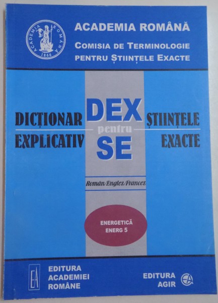 DICTIONAR EXPLICATIV PENTRU STIINTELE EXACTE , ROMAN/ ENGLEZ/ FRANCEZ , 2005