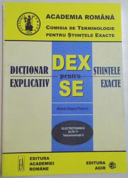 DICTIONAR EXPLICATIV PENTRU STIINTELE EXACTE, ROMAN/ ENGLEZ/ FRANCEZ , ELECTROTEHNICA , 2005