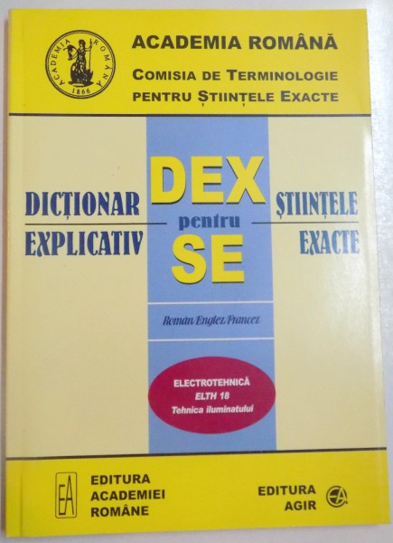 DICTIONAR EXPLICATIV PENTRU STIINTELE EXACTE , ROMAN / ENGLEZ / FRANCEZ , ELECTROTEHNICA, TEHNICA ILUMINATULUI , 2005