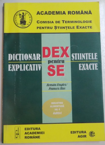 DICTIONAR EXPLICATIV PENTRU STIINTELE EXACTE , ROMAN / ENGLEZ , FRANCEZ/ RUS , INDUSTRIE ALIMENTARA , 2005