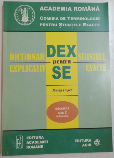 DICTIONAR EXPLICATIV PENTRU STIINTELE EXACTE , ROMAN/ ENGLEZ , MECANICA , 2005