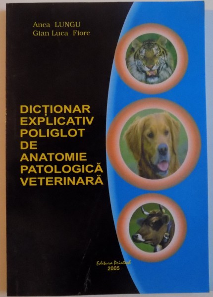 DICTIONAR EXPLICATIV POLIGLOT DE ANATOMIE PATOLOGICA VETERINARA , 2005