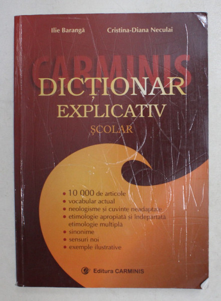 DICTIONAR EXPLICATIV SCOLAR de ILIE BARANGA  si CRISTINA - DIANA NECULAI , 10.000 DE ARTICOLE , 2008