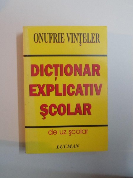 DICTIONAR EXPLICATIV  SCOLAR de ONUFRIE VINTELER , 2006