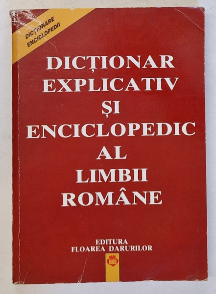 DICTIONAR EXPLICATIV SI ENCICLOPEDIC AL LIMBII ROMANE  BUCURESTI 1998 *PREZINTA URME DE UZURA