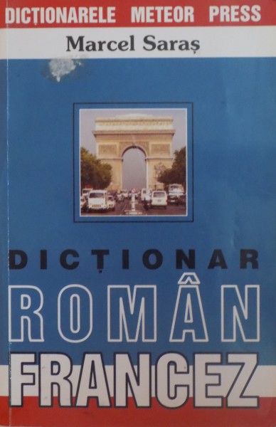 DICTIONAR FRANCEZ ROMAN / DICTIONAR ROMAN FRANCEZ de MARCEL SARAS 2003