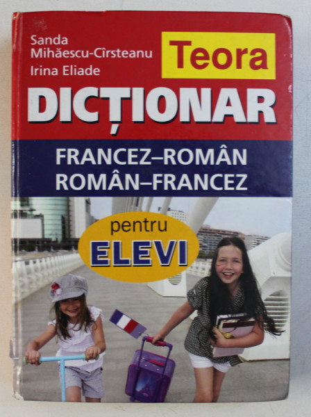 DICTIONAR FRANCEZ - ROMAN , ROMAN - FRANCEZ PENTRU ELEVI de SANDA MIHAESCU - CARSTEANU si IRINA ELIADE , 2010 * MIC DEFECT COTOR