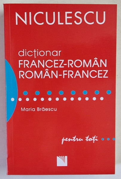 DICTIONAR FRANCEZ - ROMAN / ROMAN - FRANCEZ PENTRU TOTI de MARIA BRAESCU  , 2019
