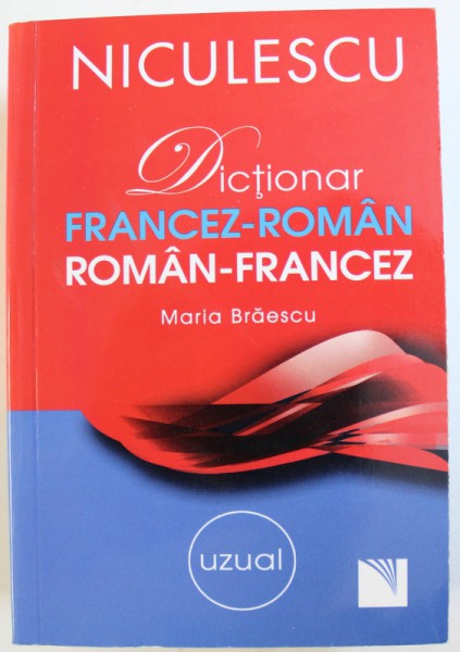 DICTIONAR FRANCEZ  - ROMAN / ROMAN - FRANCEZ ( UZUAL )  de MARIA BRAESCU , 2015