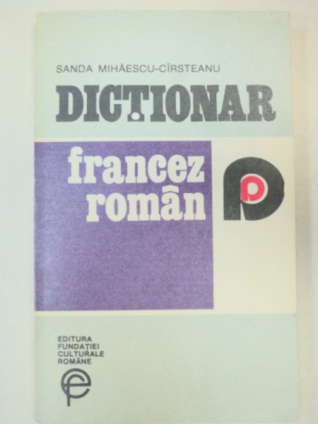 DICTIONAR FRANCEZ-ROMAN - SANDA MIHAESCU-CIRSTEANU  BUCURESTI 1933