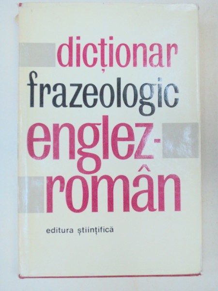 DICTIONAR FRAZEOLOGIC ENGLEZ-ROMAN  BUCURESTI 1967