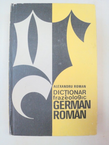 DICTIONAR FRAZEOLOGIC GERMAN-ROMAN  de ALEXANDRU ROMAN