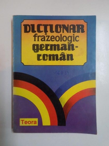 DICTIONAR FRAZEOLOGIC GERMAN - ROMAN de ALEXANDRU ROMAN 1993