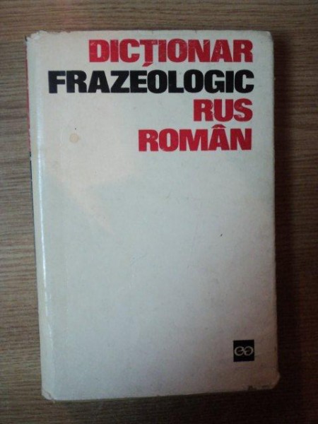 DICTIONAR FRAZEOLOGIC RUS - ROMAN de GH. BOLOCAN , T. VORONTOVA , Bucuresti 1968