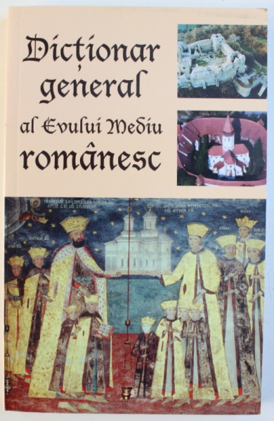 DICTIONAR GENERAL AL EVULUI MEDIU ROMANESC , coordonator VASILE MARCULET , 2013