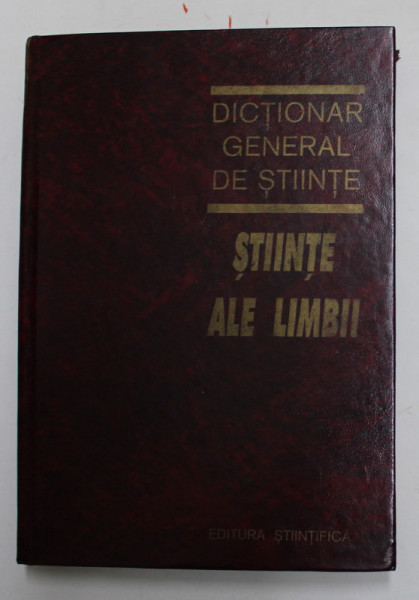 DICTIONAR GENERAL DE STIINTE , STIINTE ALE LIMBII de ANGELA BIDU... GABRIELA PANA DINDELEGAN, 1997