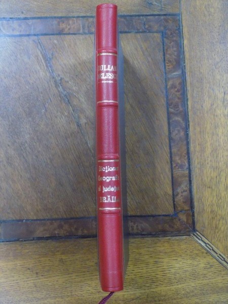 DICTIONAR GEOGRAFIC AL JUDETULUI BRAILA de IULIAN DELESCU ,B.DEMETRESCU-OPREA si N.TH.VALCU ,BUCURESTI 1894