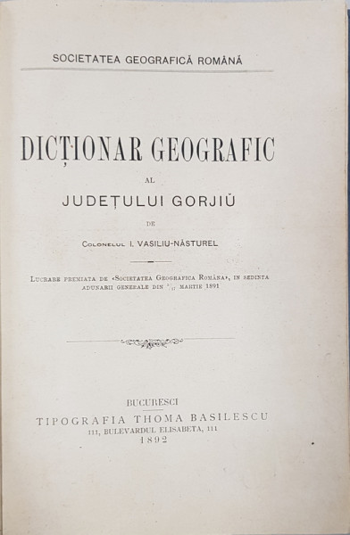 Dictionar geografic al Judetului Gorjiu de Colonelul I. Vasiliu-Nasturel - Bucuresti, 1892