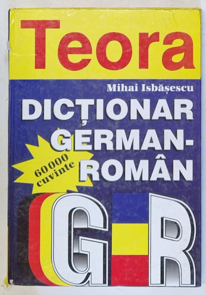 DICTIONAR GERMAN - ROMAN - 60000 DE CUVINTE de MIHAI ISBASESCU , 1997 *MINIMA UZURA A COTORULUI