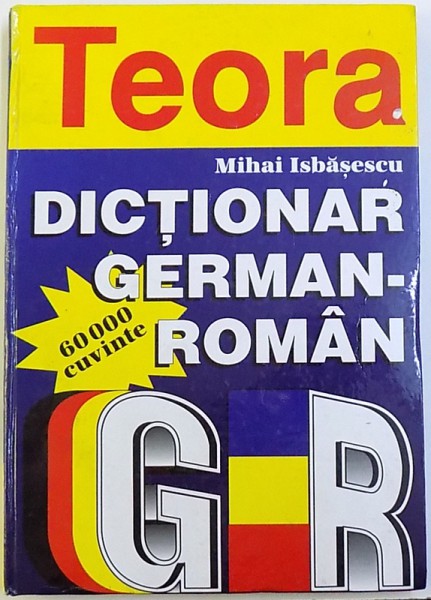 DICTIONAR GERMAN - ROMAN - 60000 DE CUVINTE de MIHAI ISBASESCU , 1997