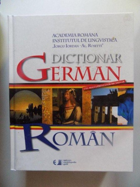 DICTIONAR GERMAN - ROMAN (CEL MAI CUPRINZATOR DICTIONAR) de ACADEMIA ROMANA , INSTITUTUL DE LINGVISTICA &quot;IORGU IORDAN - AL. ROSETTI&quot; , 2010