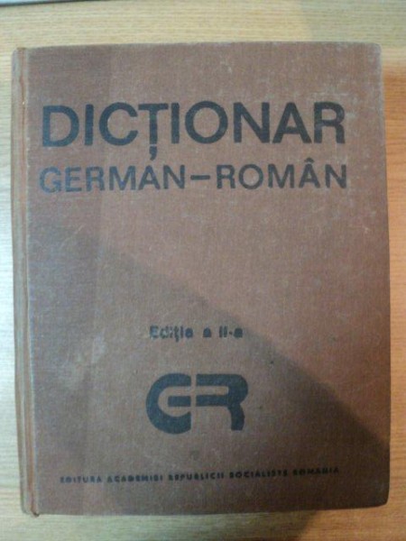 DICTIONAR GERMAN - ROMAN , EDITIA A II-A REVIZUITA SI ADAUGITA , 1989