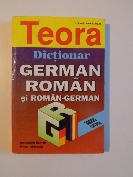 DICTIONAR GERMAN - ROMAN SI ROMAN - GERMAN de ALEXANDRU ROMAN , MIHAIL ISBASESCU , 2006