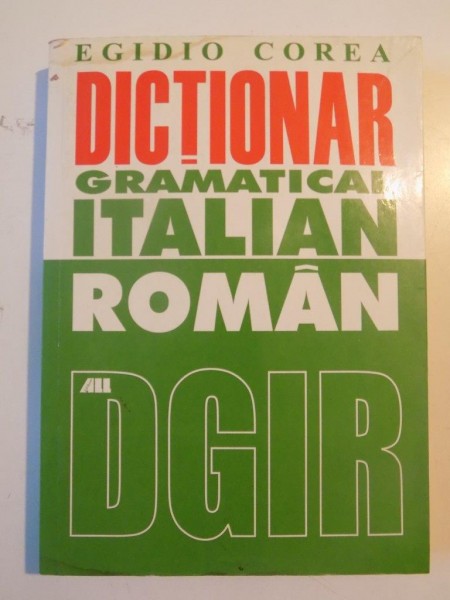 DICTIONAR GRAMATICAL ITALIAN ROMAN de EGIDIO COREA 2000