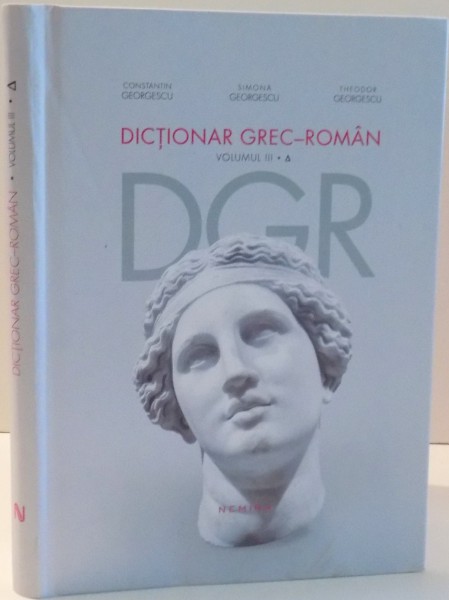 DICTIONAR GREC - ROMAN de CONSTANTIN GEORGESCU ... THEODOR GEORGESCU , VOL III , 2017