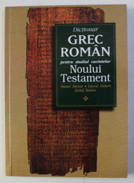 DICTIONAR GREC - ROMAN PENTRU STUDIUL CUVINTELOR NOULUI TESTAMENT de DANIEL BARNUT ...JOZSEF KOVACS , 1999