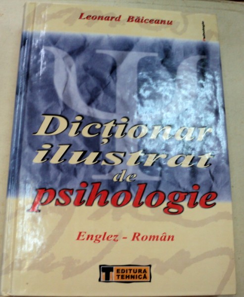 DICTIONAR ILUSTRAT DE PSIHOLOGIE ENGLEZ-ROMAN  -  LEONARD BAICEANU  2004
