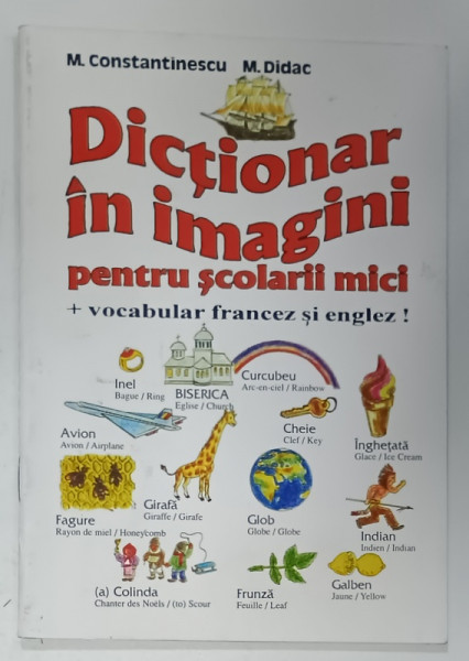 DICTIONAR IN IMAGINI PENTRU SCOLARI MICI  + VOCABULAR FRANCEZ SI ENGLEZ ! de M. CONSTANTINESCU si M. DIDAC , desene de G.P. GARICI , 1995