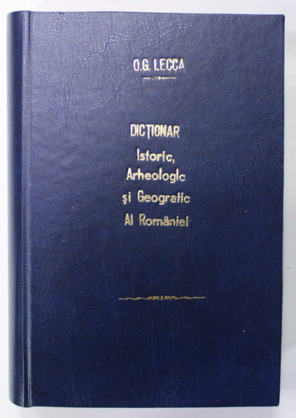 DICTIONAR ISTORIC , ARHEOLOGIC SI GEOGRAFIC AL ROMANIEI de O.G. LECCA , 1937