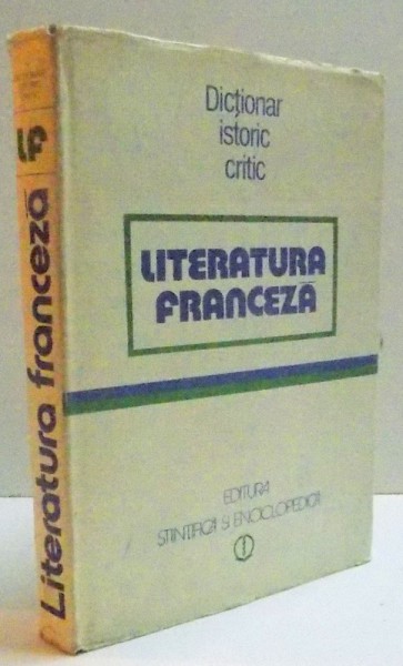 DICTIONAR ISTORIC CRITIC - LITERATURA FRANCEZA-  BUC.1982