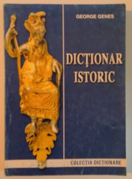 DICTIONAR ISTORIC de GEORGE GENES , 2002