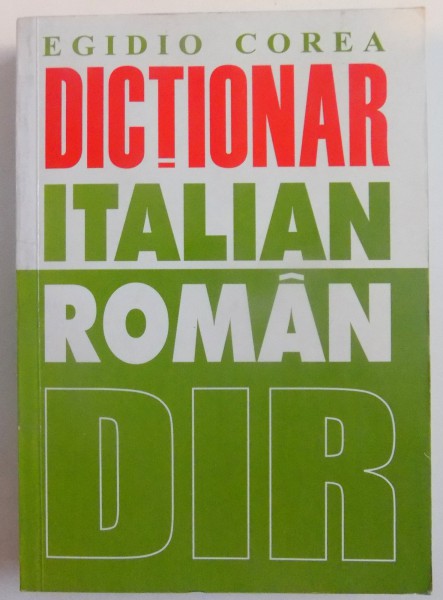 DICTIONAR ITALIAN - ROMAN de EGIDIO COREA , 2005