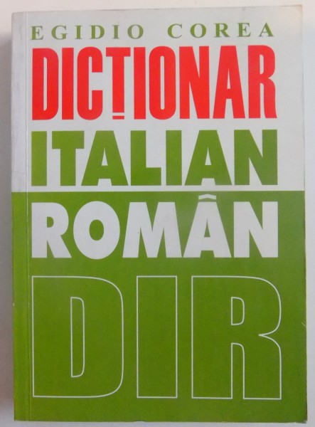 DICTIONAR ITALIAN - ROMAN de EGIDIO COREA , 2005