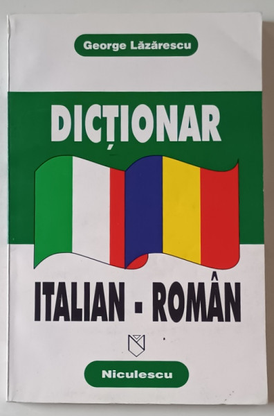 DICTIONAR ITALIAN - ROMAN de GEORGE LAZARESCU , 1997, COPERTA BROSATA