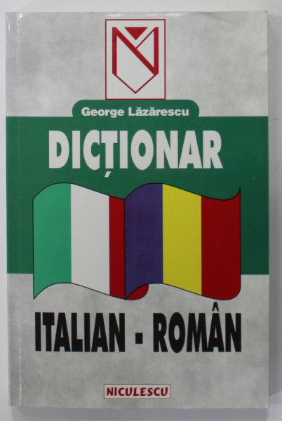 DICTIONAR ITALIAN - ROMAN de GEORGE LAZARESCU , 1999, COPERTA BROSATA