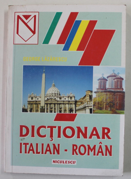 DICTIONAR ITALIAN - ROMAN de GEORGE LAZARESCU , 1999