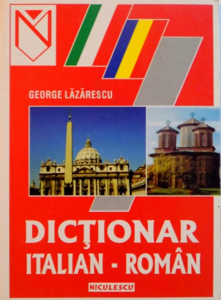 DICTIONAR ITALIAN - ROMAN de GEORGE LAZARESCU, 2000