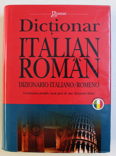 DICTIONAR ITALIAN ROMAN - DIZIONARIO ITALIANO / ROMENO ED. a - III - a REVAZUTA SI ADAUGITA de ALEXANDRU BALACI , 2008