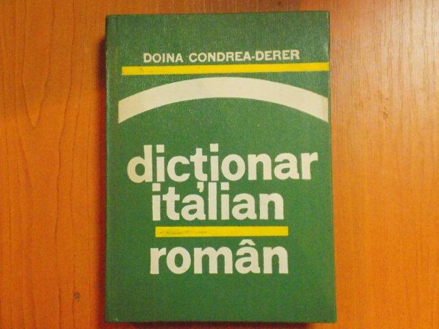 DICTIONAR ITALIAN - ROMAN (PENTRU UZUL ELEVILOR) de DOINA CONDREA-DERER  1975