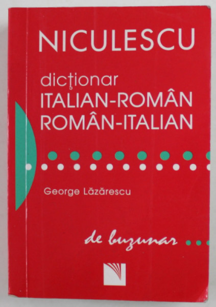 DICTIONAR ITALIAN - ROMAN / ROMAN - ITALIAN  DE BUZUNAR  de GEORGE LAZARESCU , 2008