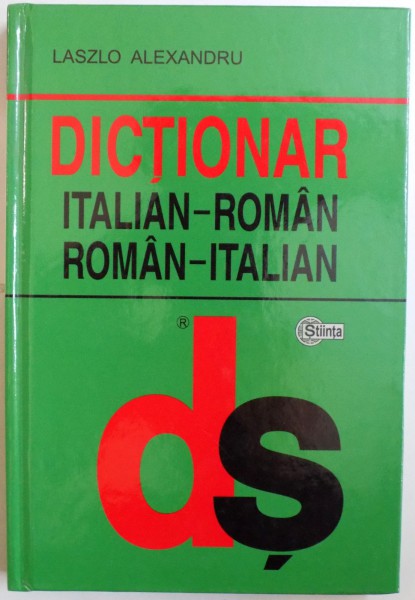 DICTIONAR ITALIAN  - ROMAN , ROMAN - ITALIAN de LASZLO ALEXANDRU , 2006