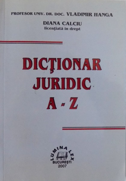 DICTIONAR JURIDIC A-Z de DIANA CALCIU , 2007